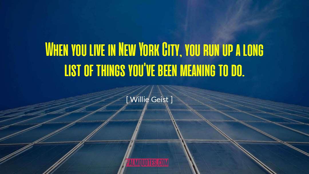 Willie Geist Quotes: When you live in New