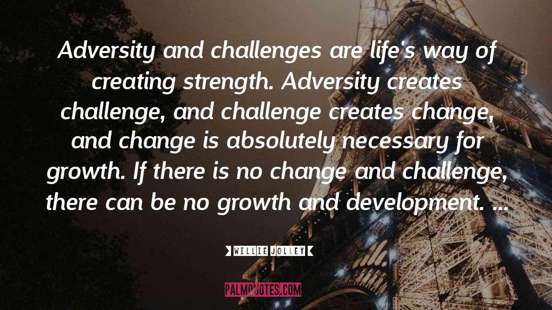 Willie Jolley Quotes: Adversity and challenges are life's