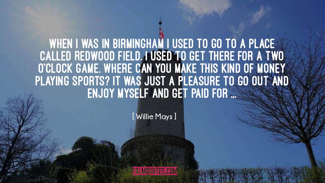 Willie Mays Quotes: When I was in Birmingham