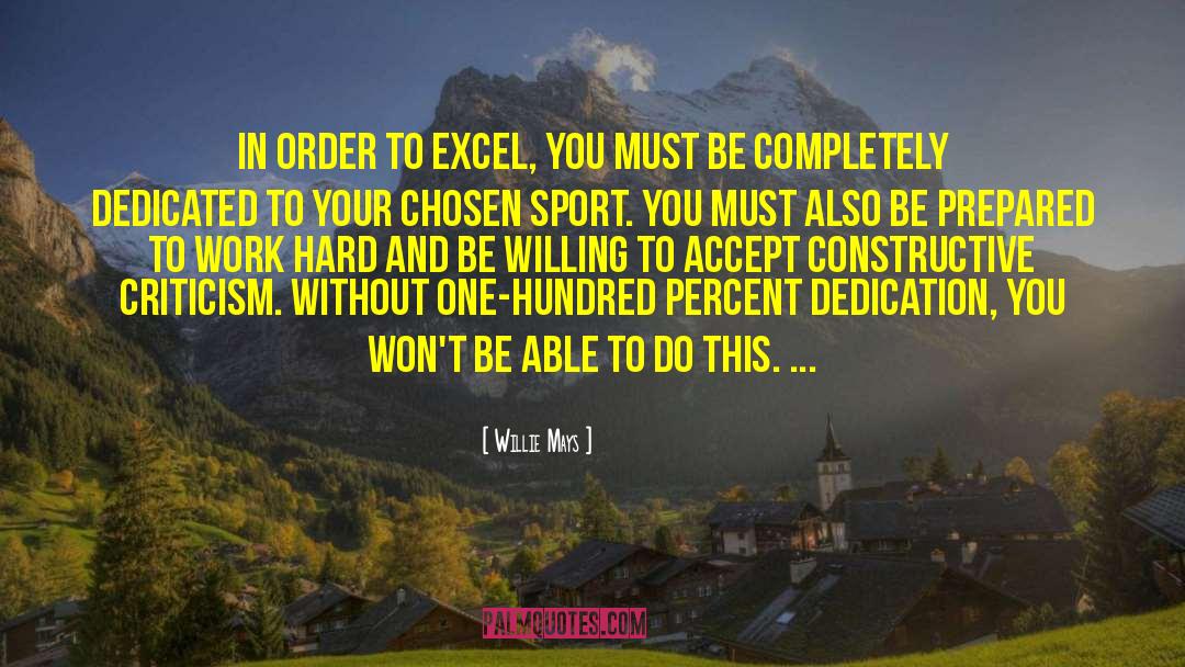 Willie Mays Quotes: In order to excel, you