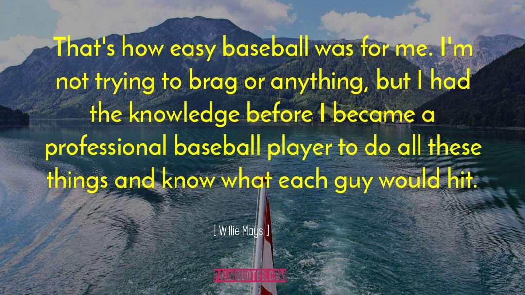 Willie Mays Quotes: That's how easy baseball was