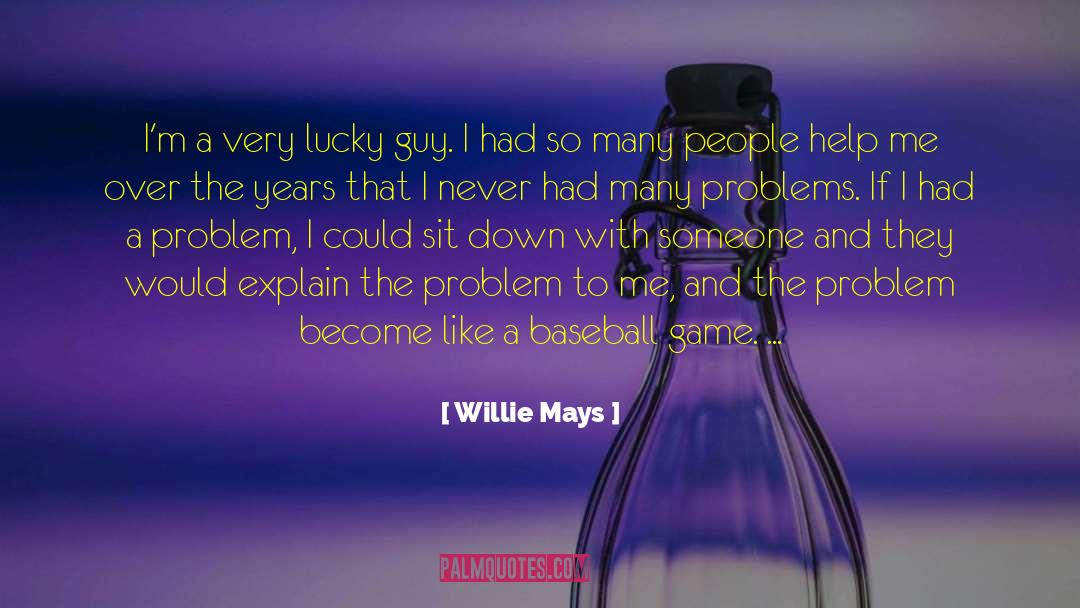 Willie Mays Quotes: I'm a very lucky guy.