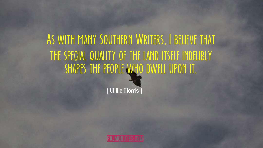 Willie Morris Quotes: As with many Southern Writers,