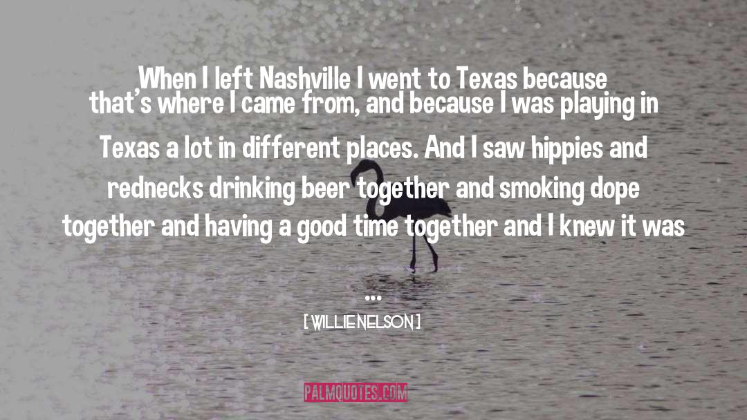 Willie Nelson Quotes: When I left Nashville I