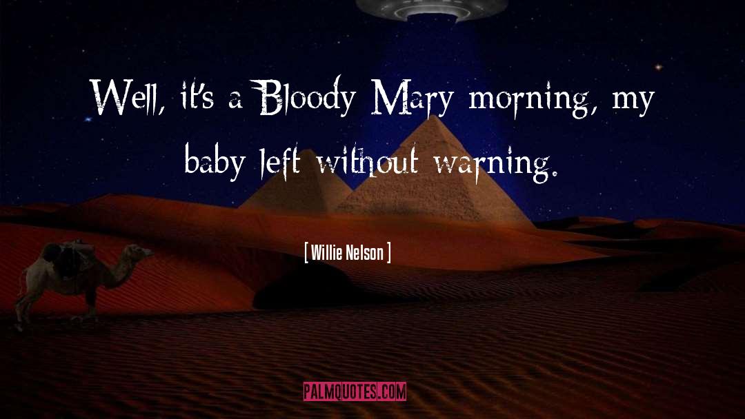 Willie Nelson Quotes: Well, it's a Bloody Mary