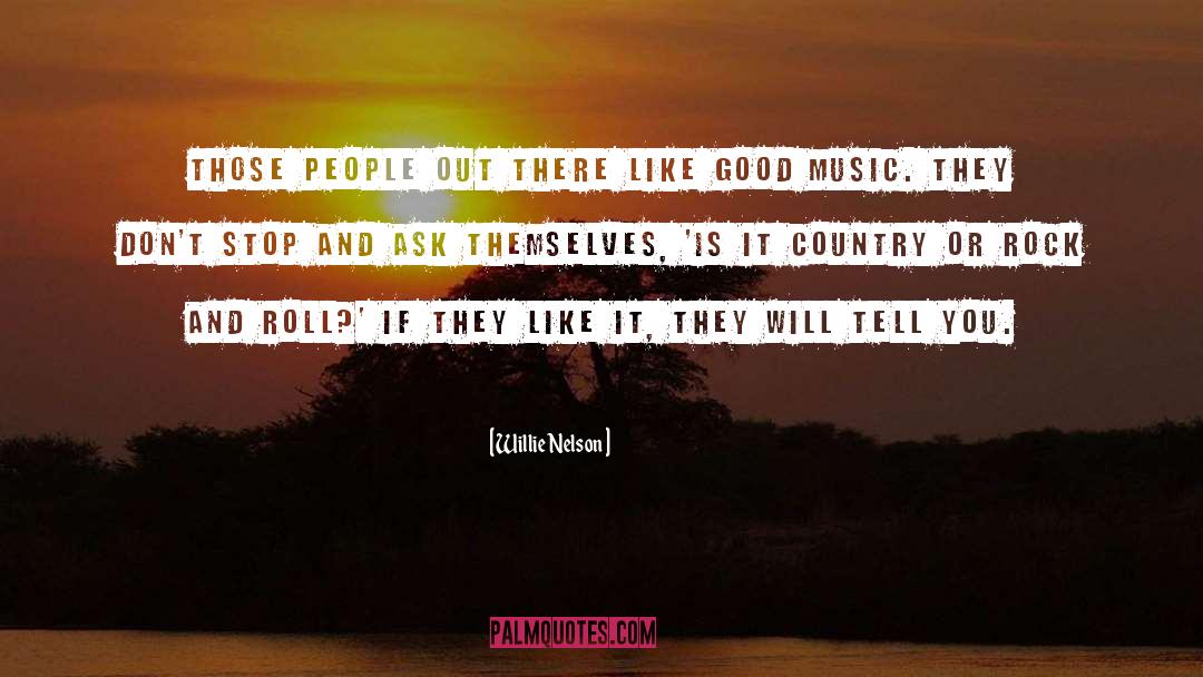 Willie Nelson Quotes: Those people out there like