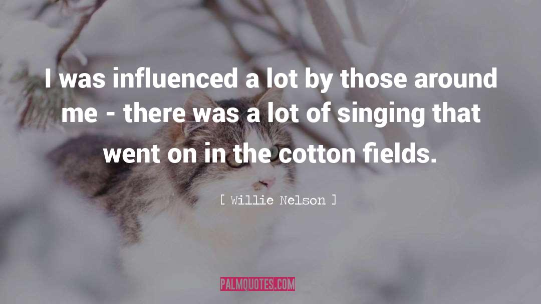 Willie Nelson Quotes: I was influenced a lot