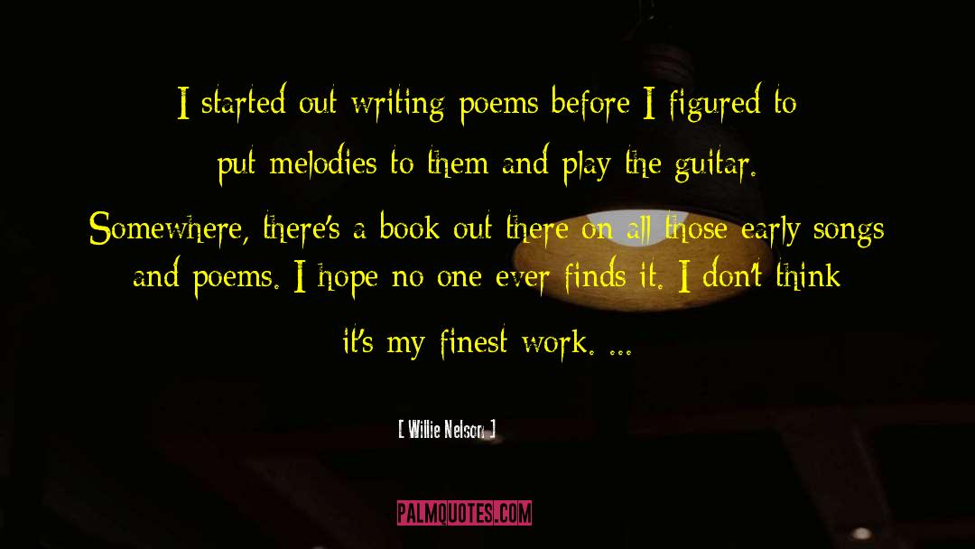 Willie Nelson Quotes: I started out writing poems