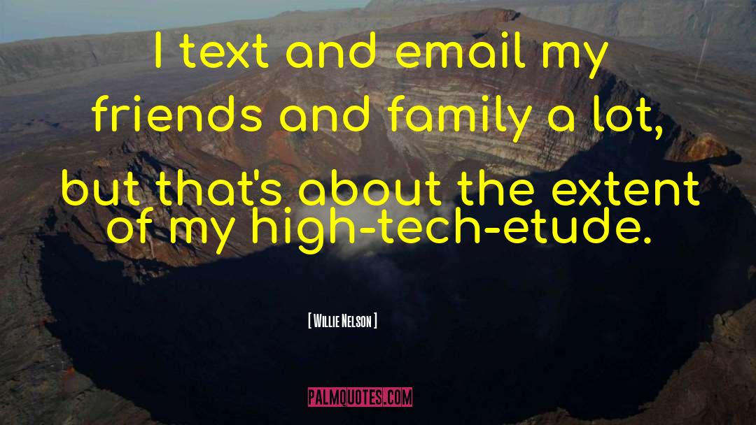 Willie Nelson Quotes: I text and email my