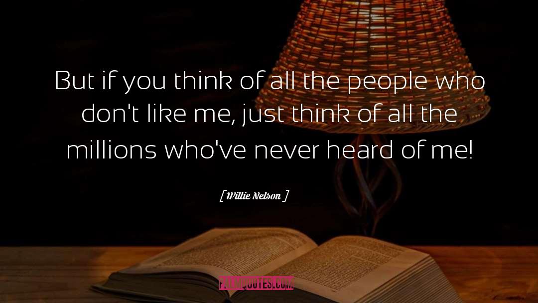 Willie Nelson Quotes: But if you think of