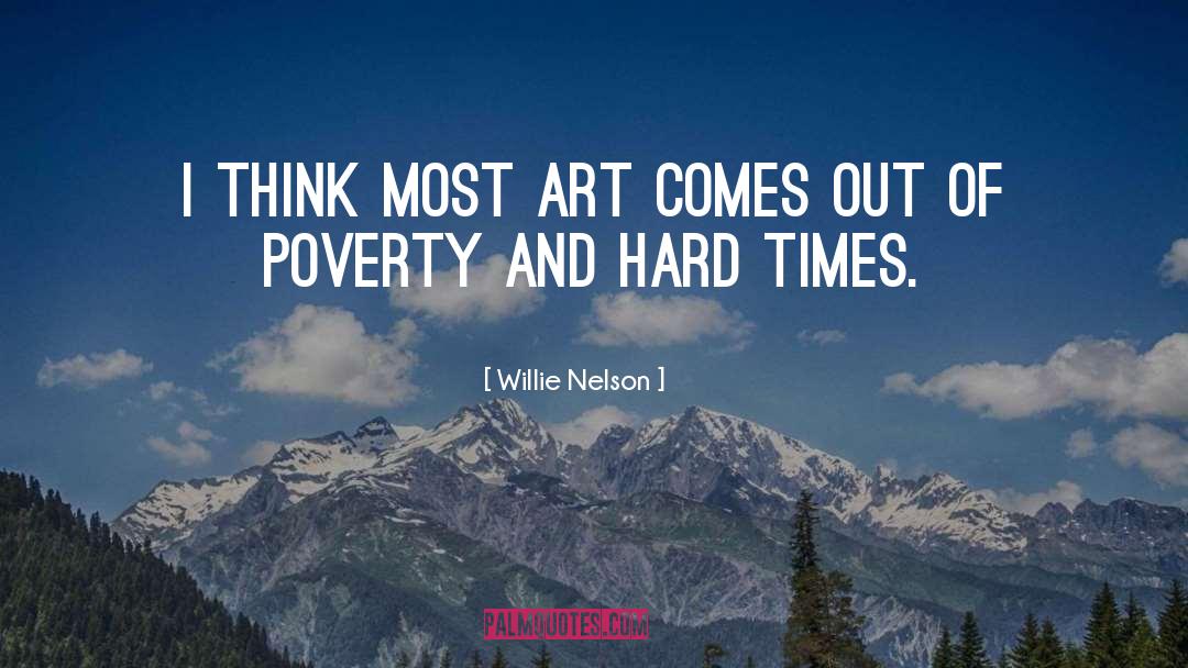 Willie Nelson Quotes: I think most art comes