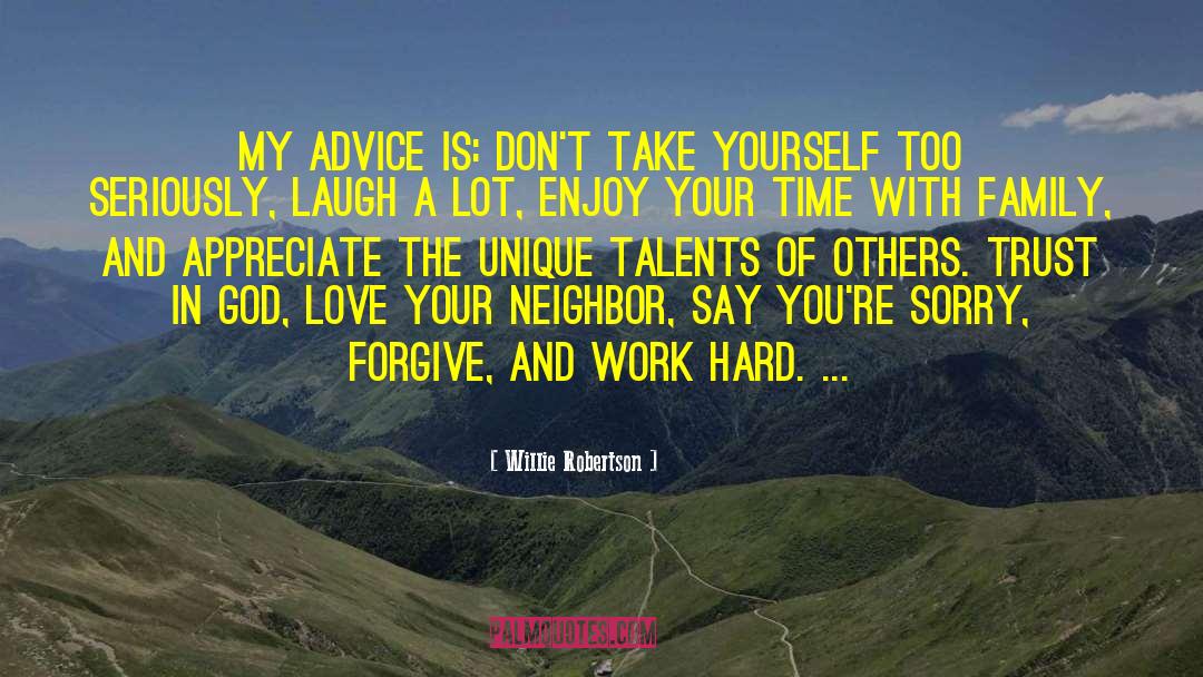 Willie Robertson Quotes: My advice is: Don't take