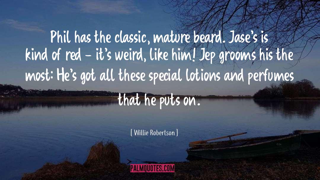 Willie Robertson Quotes: Phil has the classic, mature
