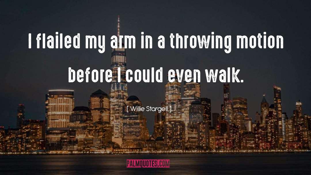 Willie Stargell Quotes: I flailed my arm in