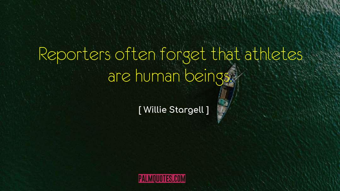 Willie Stargell Quotes: Reporters often forget that athletes