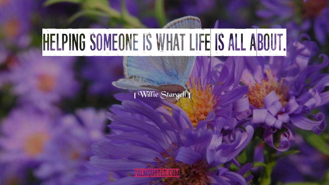 Willie Stargell Quotes: Helping someone is what life