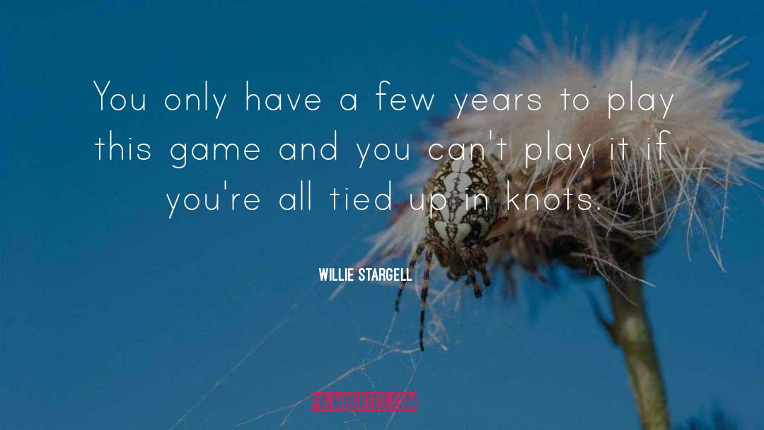 Willie Stargell Quotes: You only have a few