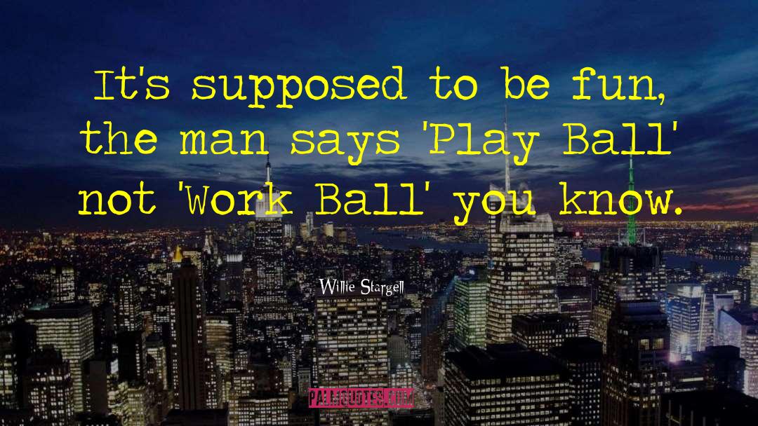 Willie Stargell Quotes: It's supposed to be fun,