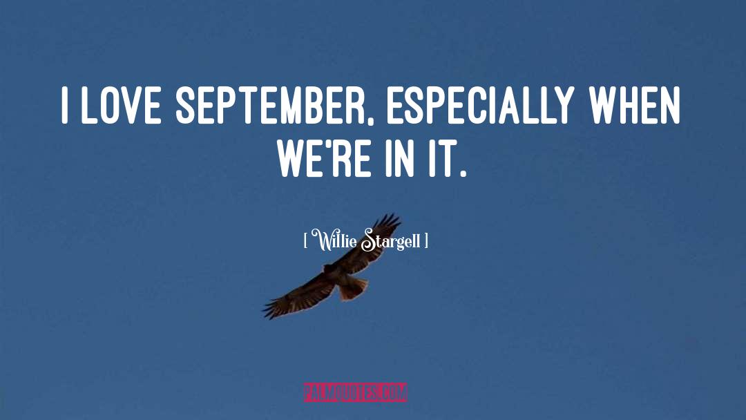 Willie Stargell Quotes: I love September, especially when