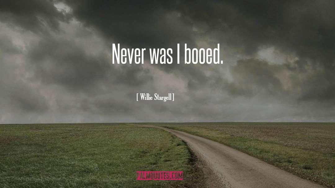 Willie Stargell Quotes: Never was I booed.