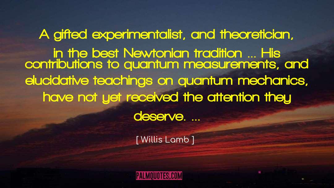 Willis Lamb Quotes: A gifted experimentalist, and theoretician,