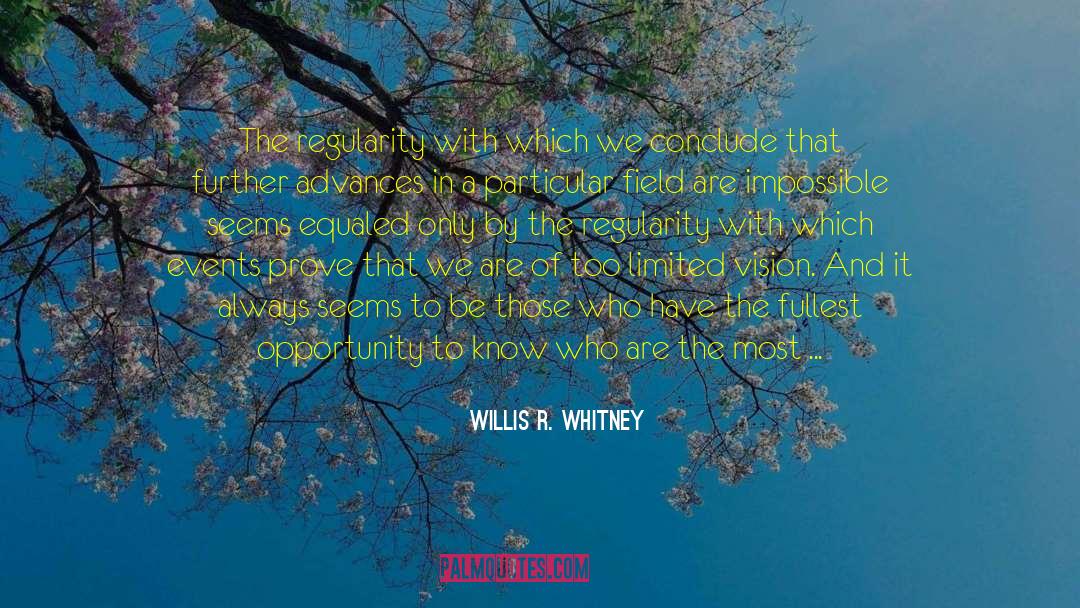 Willis R. Whitney Quotes: The regularity with which we