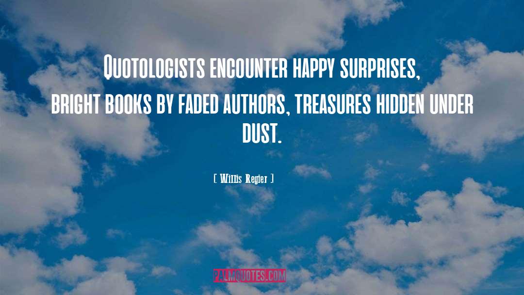 Willis Regier Quotes: Quotologists encounter happy surprises, bright