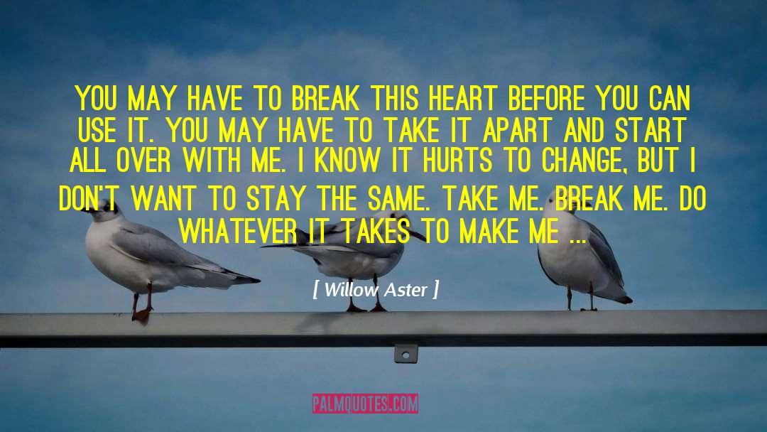 Willow Aster Quotes: You may have to break