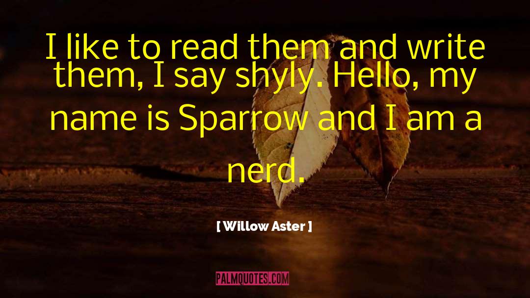 Willow Aster Quotes: I like to read them