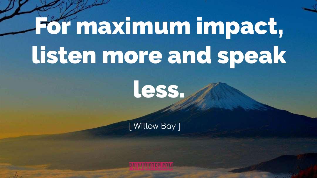 Willow Bay Quotes: For maximum impact, listen more