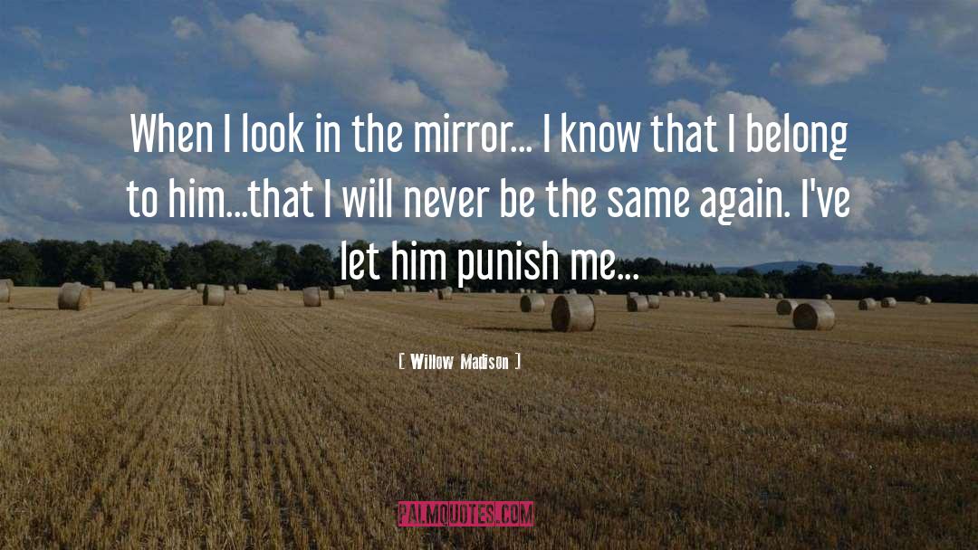 Willow Madison Quotes: When I look in the