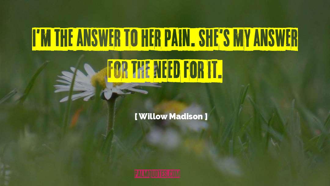 Willow Madison Quotes: I'm the answer to her