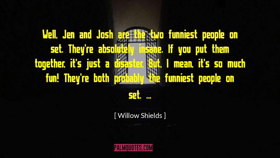 Willow Shields Quotes: Well, Jen and Josh are