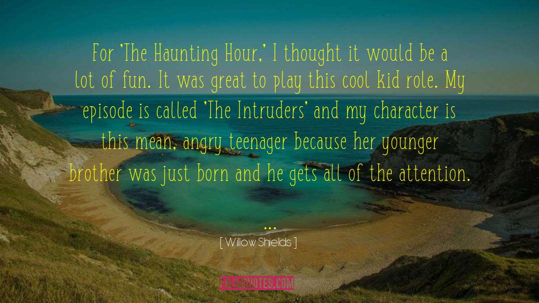 Willow Shields Quotes: For 'The Haunting Hour,' I