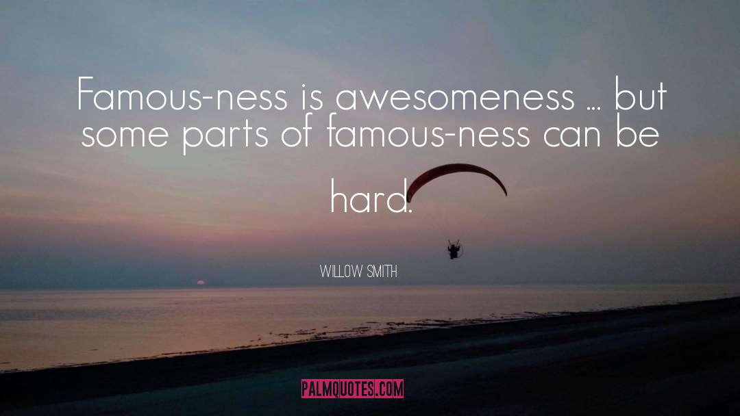 Willow Smith Quotes: Famous-ness is awesomeness ... but