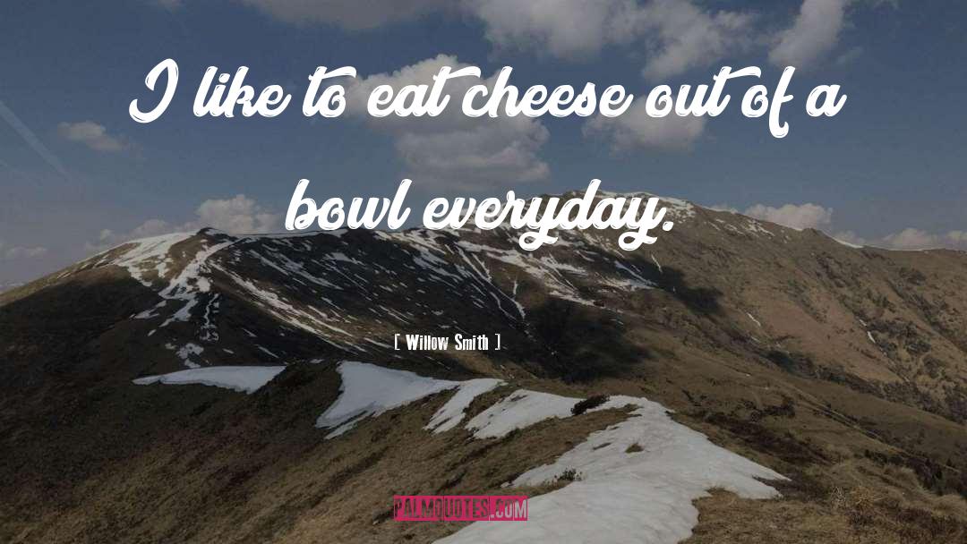 Willow Smith Quotes: I like to eat cheese