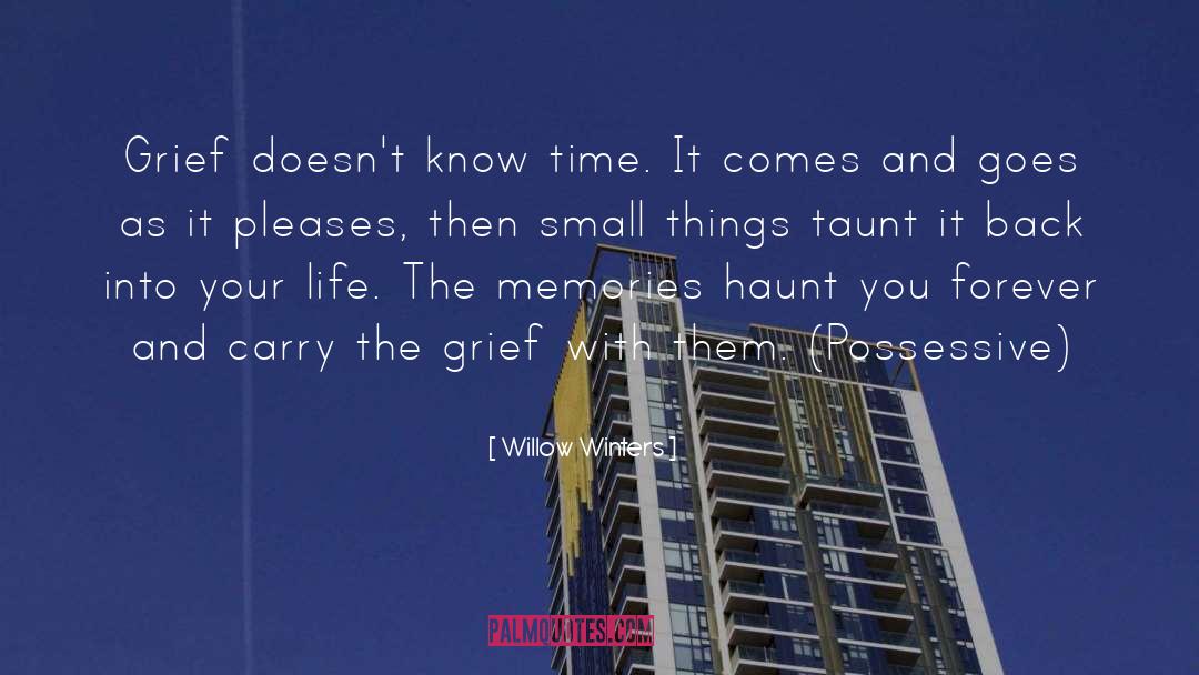 Willow Winters Quotes: Grief doesn't know time. It