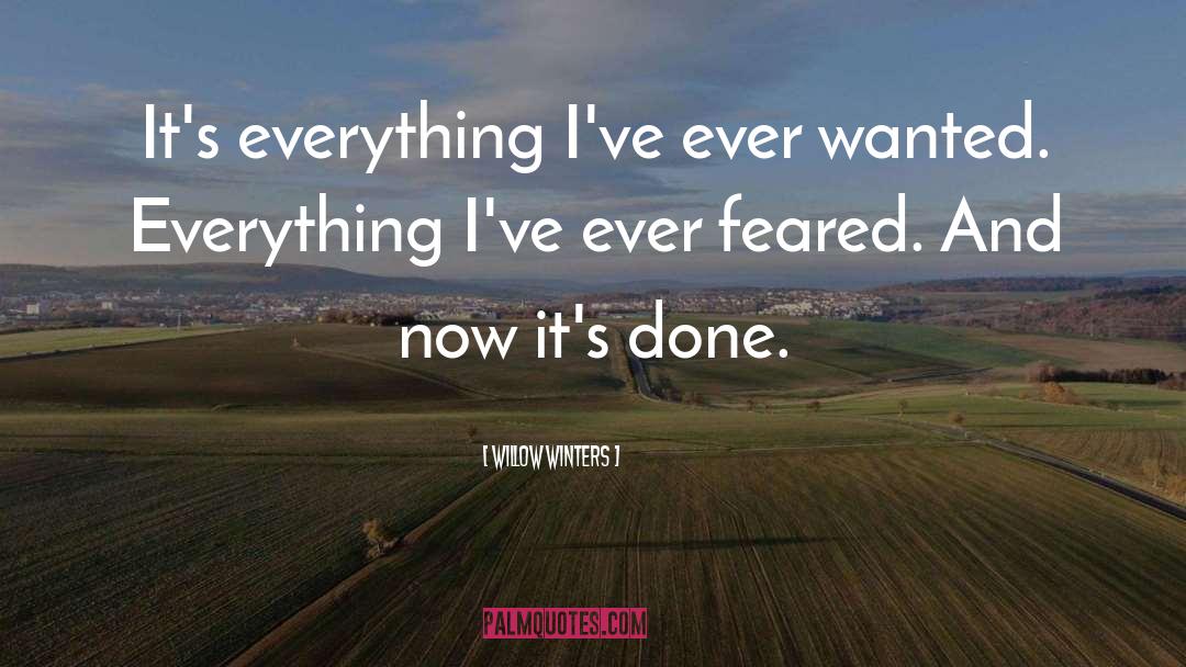 Willow Winters Quotes: It's everything I've ever wanted.