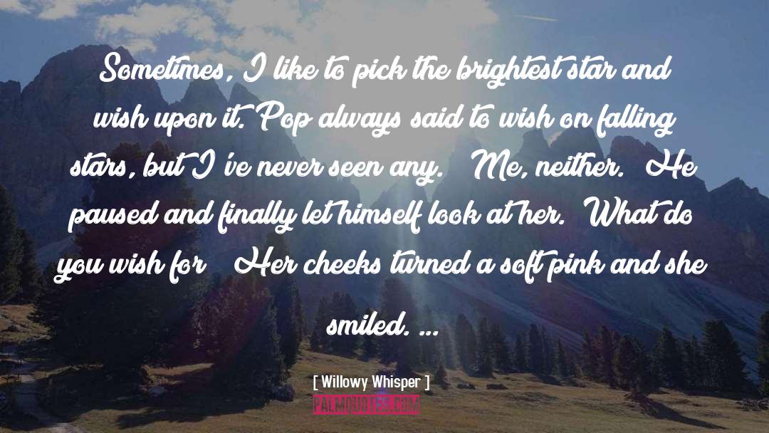 Willowy Whisper Quotes: Sometimes, I like to pick