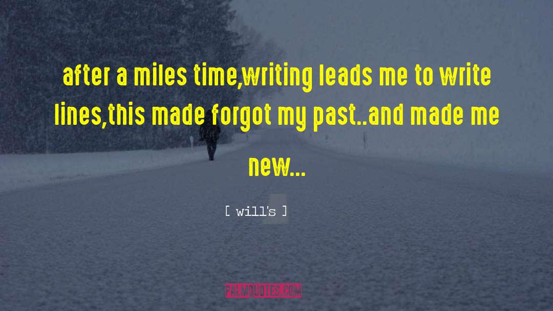 Will's Quotes: after a miles time,<br />writing