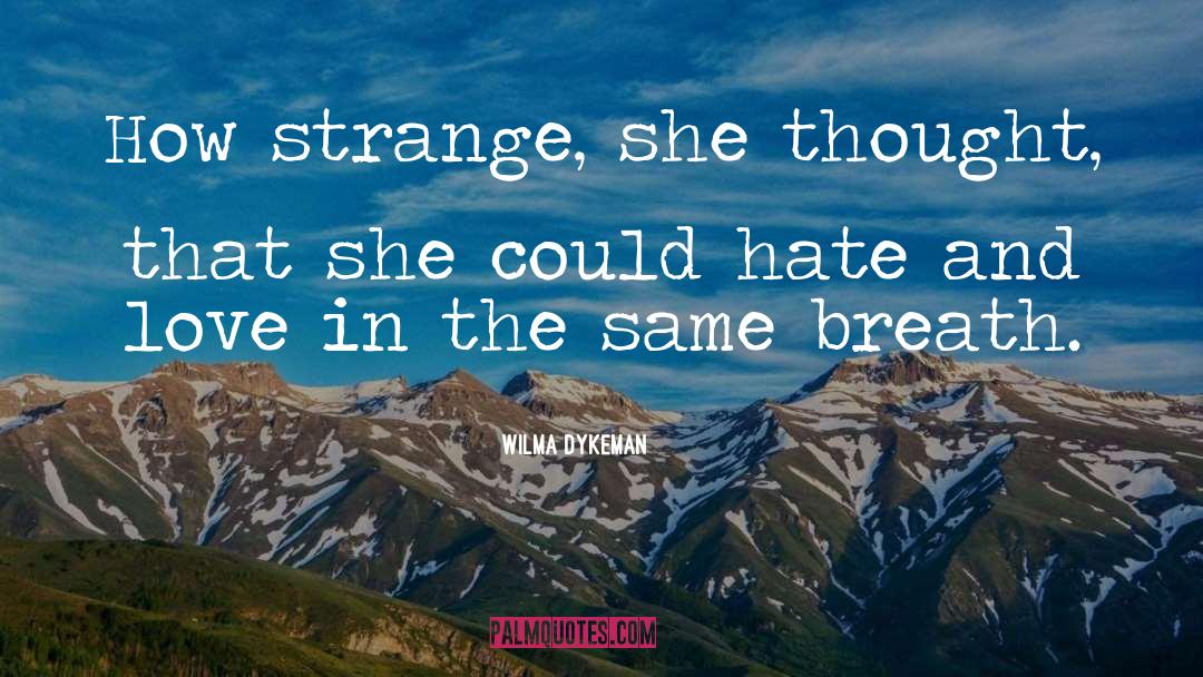 Wilma Dykeman Quotes: How strange, she thought, that