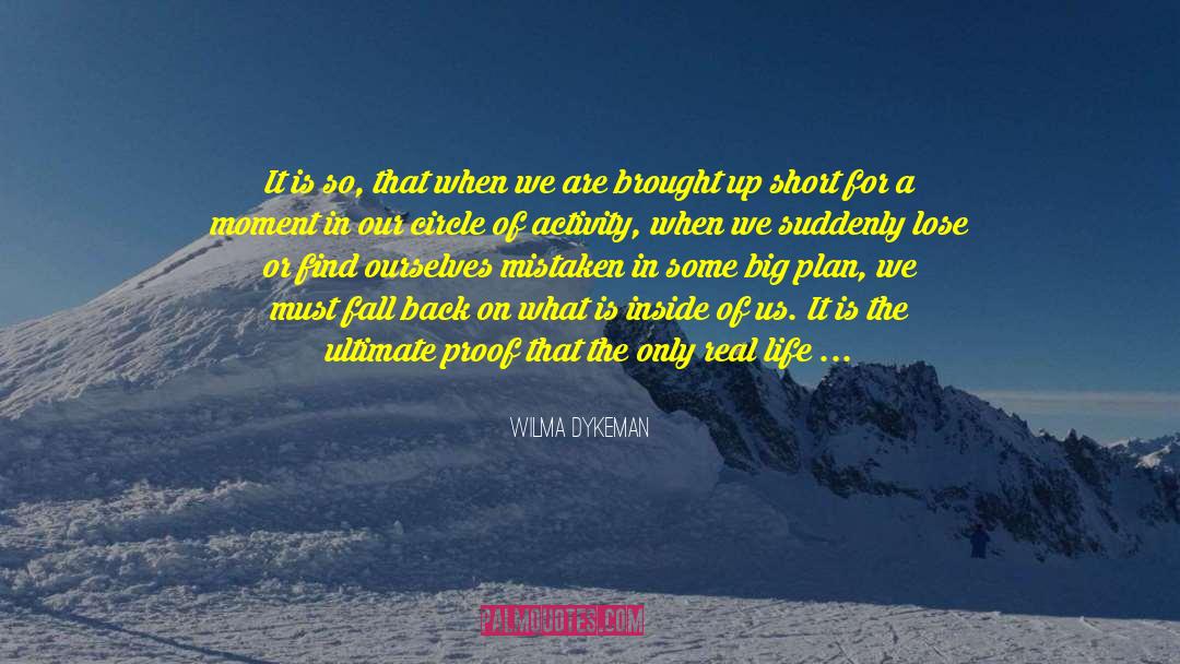 Wilma Dykeman Quotes: It is so, that when