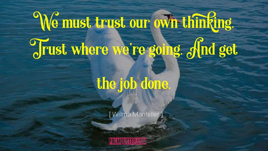 Wilma Mankiller Quotes: We must trust our own