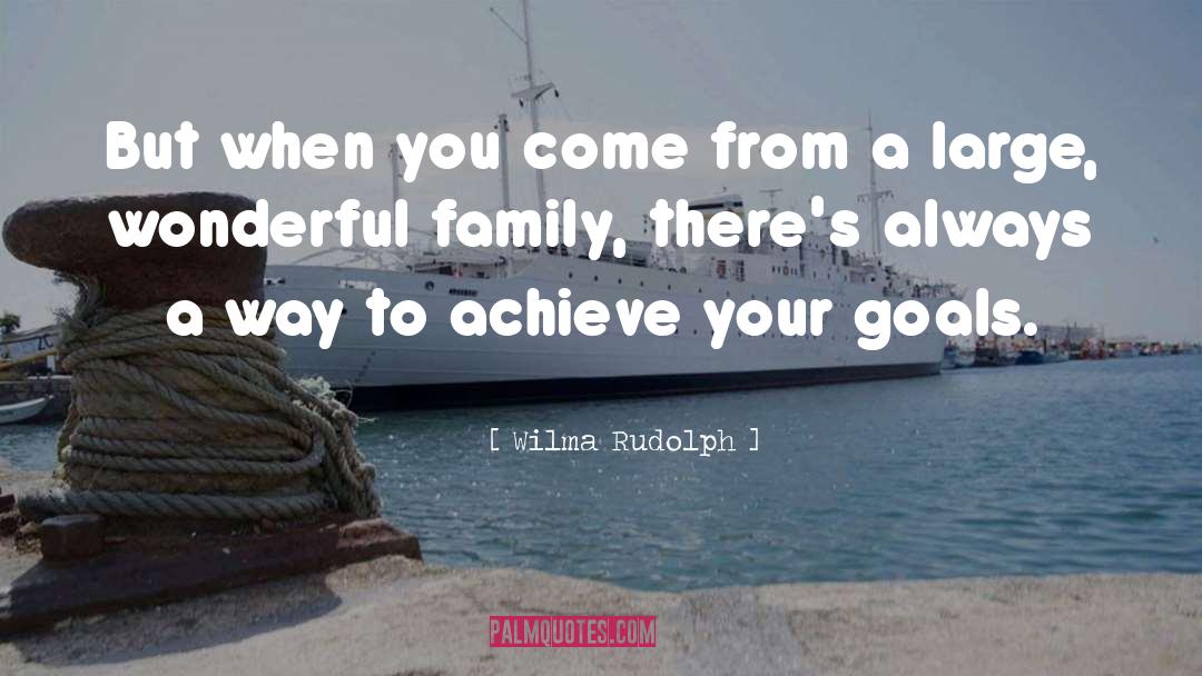 Wilma Rudolph Quotes: But when you come from