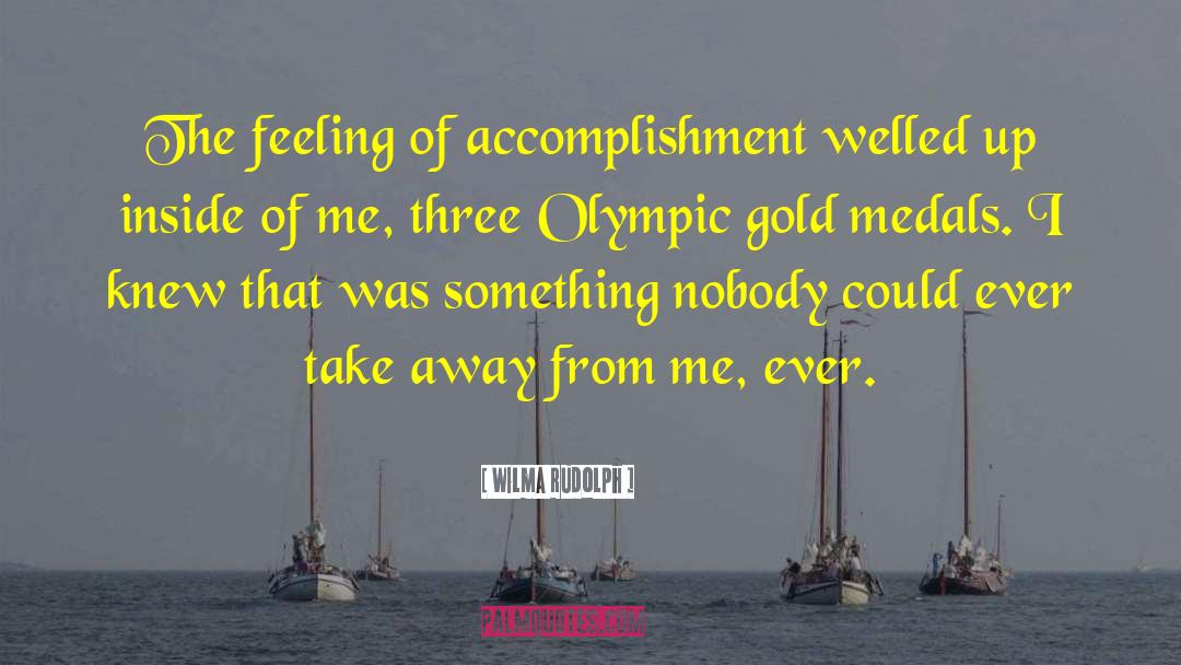Wilma Rudolph Quotes: The feeling of accomplishment welled