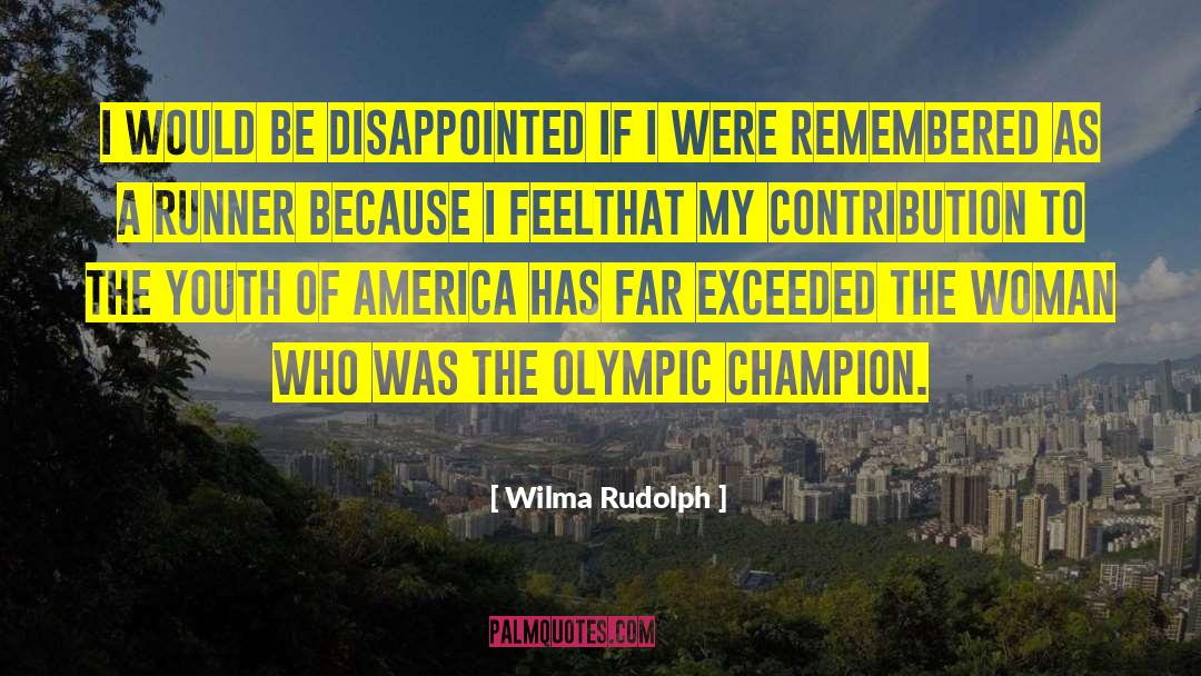 Wilma Rudolph Quotes: I would be disappointed if