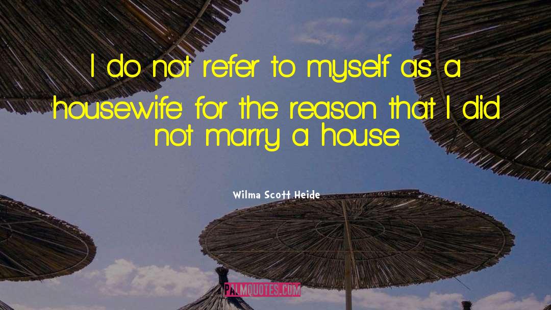 Wilma Scott Heide Quotes: I do not refer to