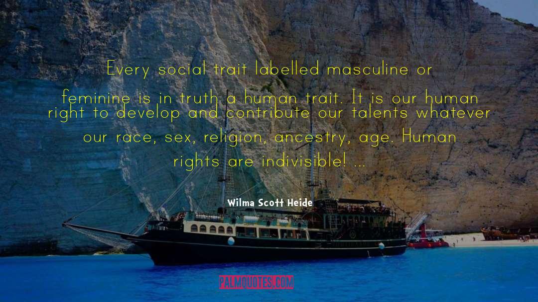 Wilma Scott Heide Quotes: Every social trait labelled masculine