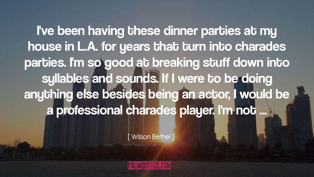 Wilson Bethel Quotes: I've been having these dinner