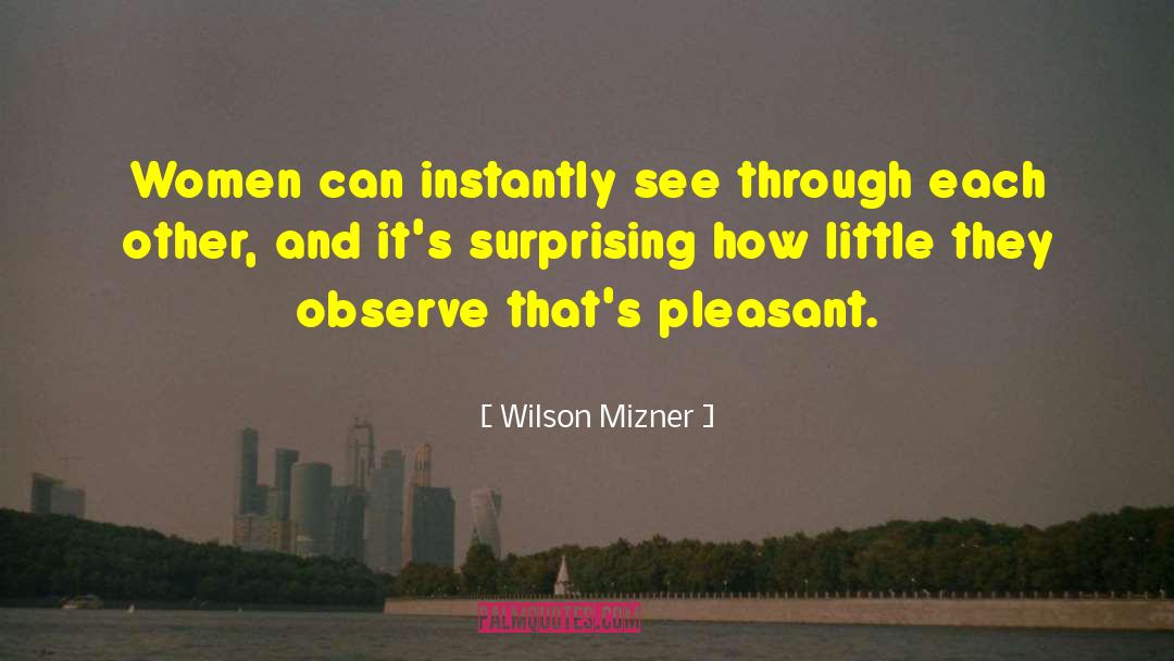 Wilson Mizner Quotes: Women can instantly see through